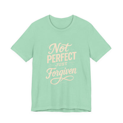 Unisex Jersey Short Sleeve Tee, "Not Perfect Just Forgiven" Shirt, Casual Gift, Everyday Wear, Affirmation Tee, Inspirational Fashion