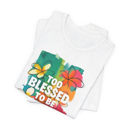 Too Blessed to Be Stressed T-Shirt - Inspirational Tee for Everyday Comfort, Self-Care Gift, Positive Vibes, Mental Health Awareness
