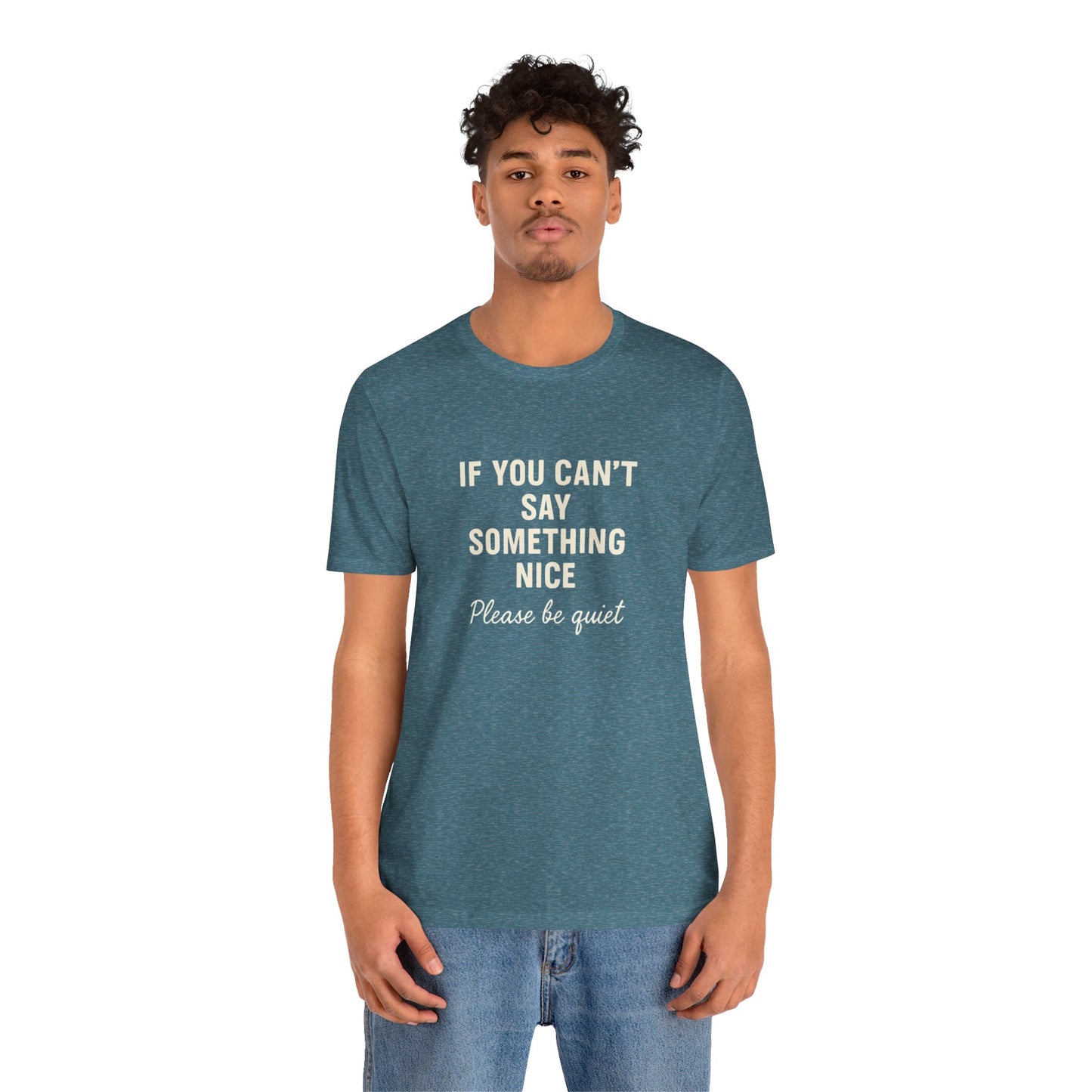 Unisex Motivational Tee - "If You Can't Say Something Nice" Shirt, Casual Wear, Gift Idea, Daily Reminder, Positive Vibes