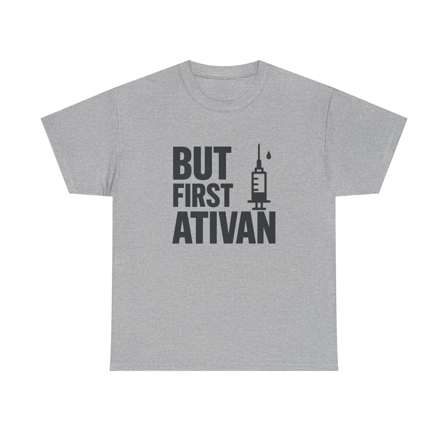 But First Ativan Unisex Heavy Cotton Tee - Relaxed Fit, Casual Wear, Mental Health Awareness, Gift for Friends, Comfortable T-Shirt