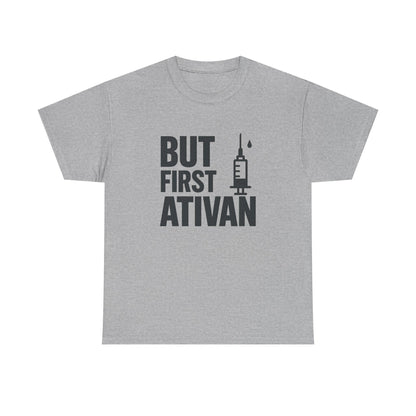 But First Ativan Unisex Heavy Cotton Tee - Relaxed Fit, Casual Wear, Mental Health Awareness, Gift for Friends, Comfortable T-Shirt