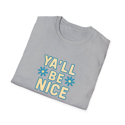Unisex Softstyle T-Shirt - "Y'all Be Nice" Graphic Tee, Casual Wear, Gift for Friends, Southern Charm, Positive Vibes