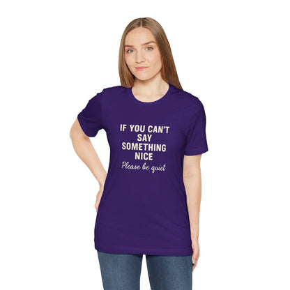 Unisex Motivational Tee - "If You Can't Say Something Nice" Shirt, Casual Wear, Gift Idea, Daily Reminder, Positive Vibes