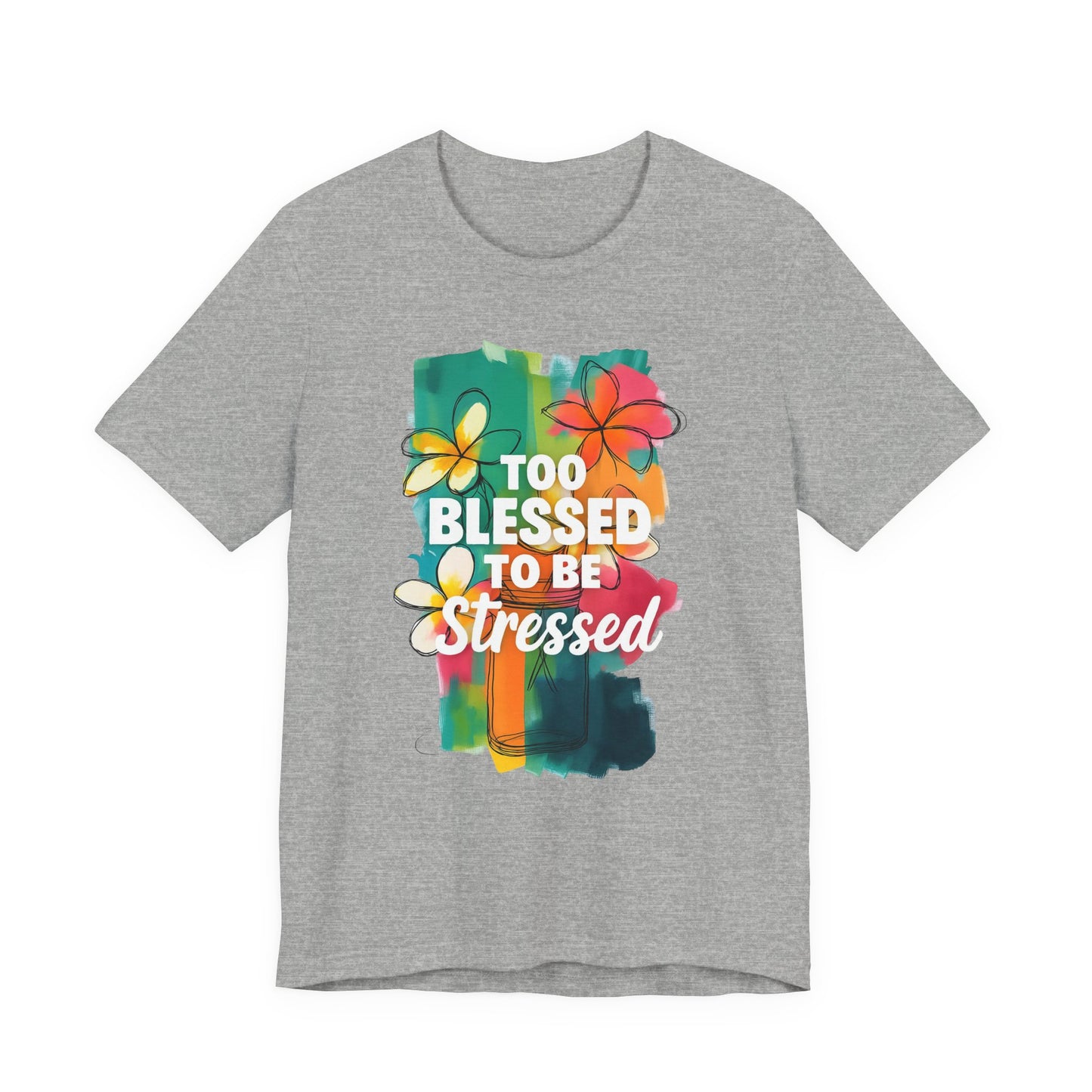Too Blessed to Be Stressed T-Shirt - Inspirational Tee for Everyday Comfort, Self-Care Gift, Positive Vibes, Mental Health Awareness