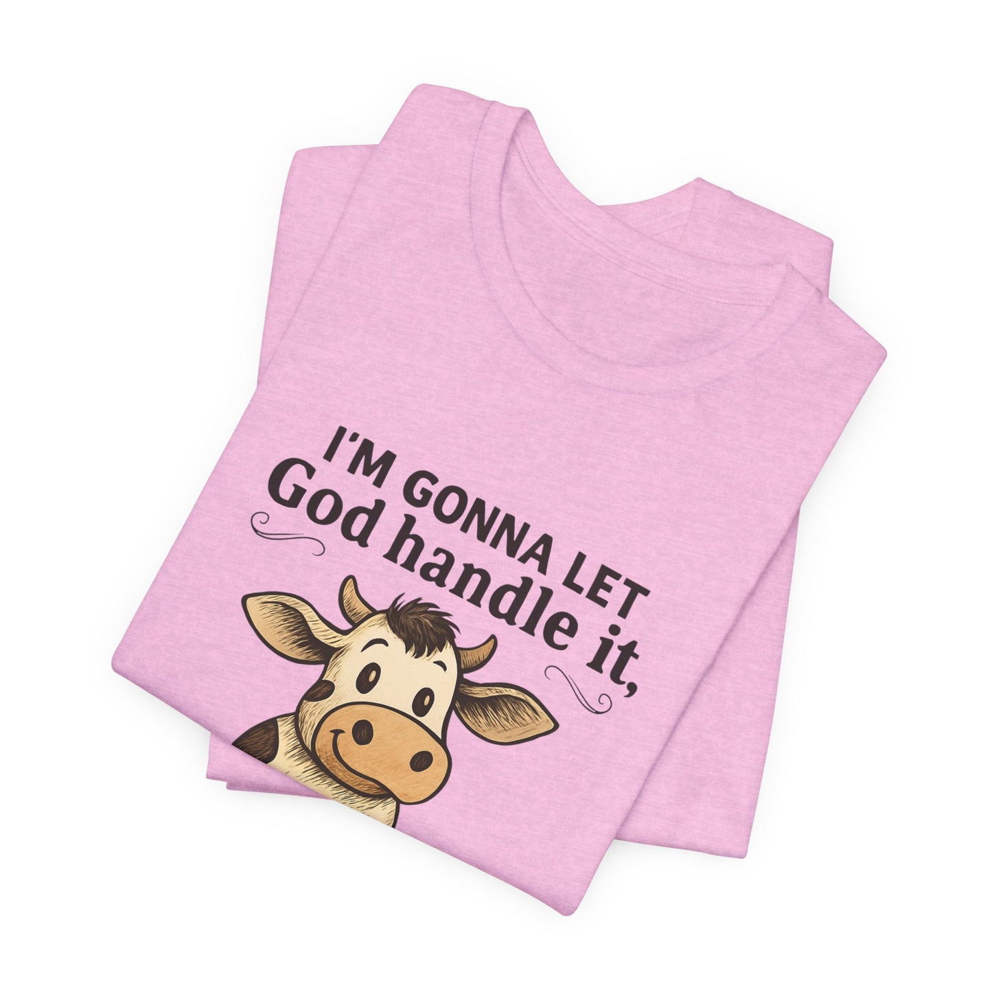 Funny Cow Quote Unisex Tee, God Handle It Shirt, Casual Humor T-Shirt, Gift for Cow Lovers, Farm Life Apparel