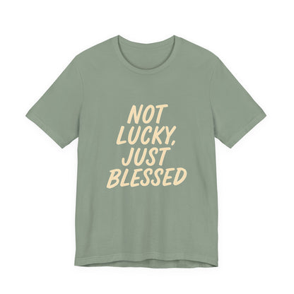Unisex Short Sleeve Tee - 'Not Lucky, Just Blessed', Inspirational Gift, Casual T-Shirt, Everyday Wear, Positive Vibes