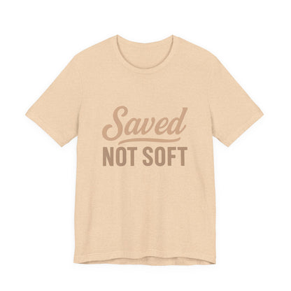 Saved Not Soft T-Shirt, Faith Tee, Christian Apparel, Casual Wear, Gift for Him, Everyday Style