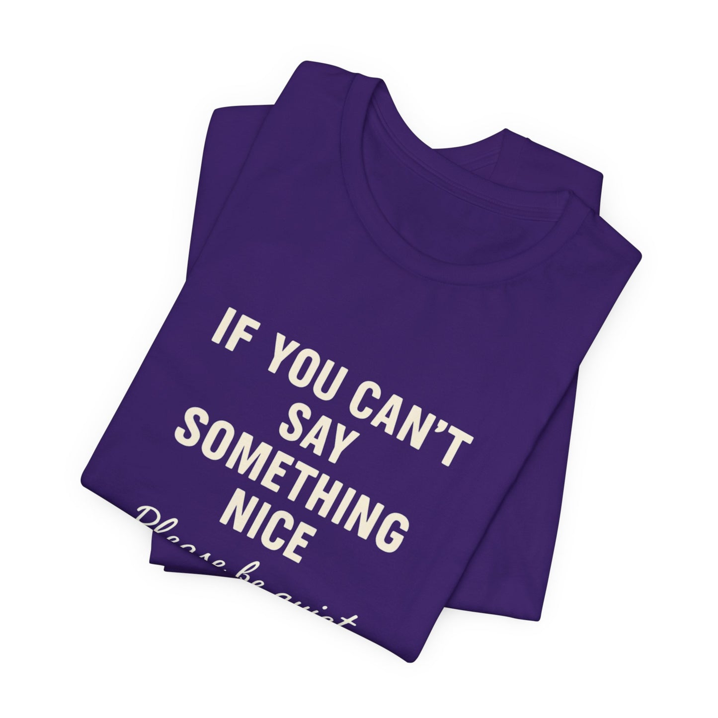 Unisex Motivational Tee - "If You Can't Say Something Nice" Shirt, Casual Wear, Gift Idea, Daily Reminder, Positive Vibes