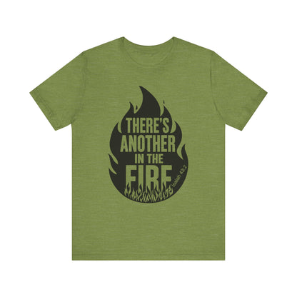 There's Another in the Fire Tee, Inspirational T-Shirt, Fire Graphic Tee, Casual Unisex Top, Gift for Friends
