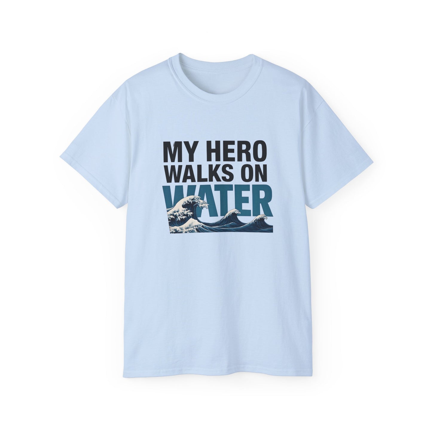 My Hero Walks on Water Tee, Unisex Cotton T-Shirt, Gift for Dad, Father's Day Shirt, Inspirational Quote Tee, Everyday Casual Wear