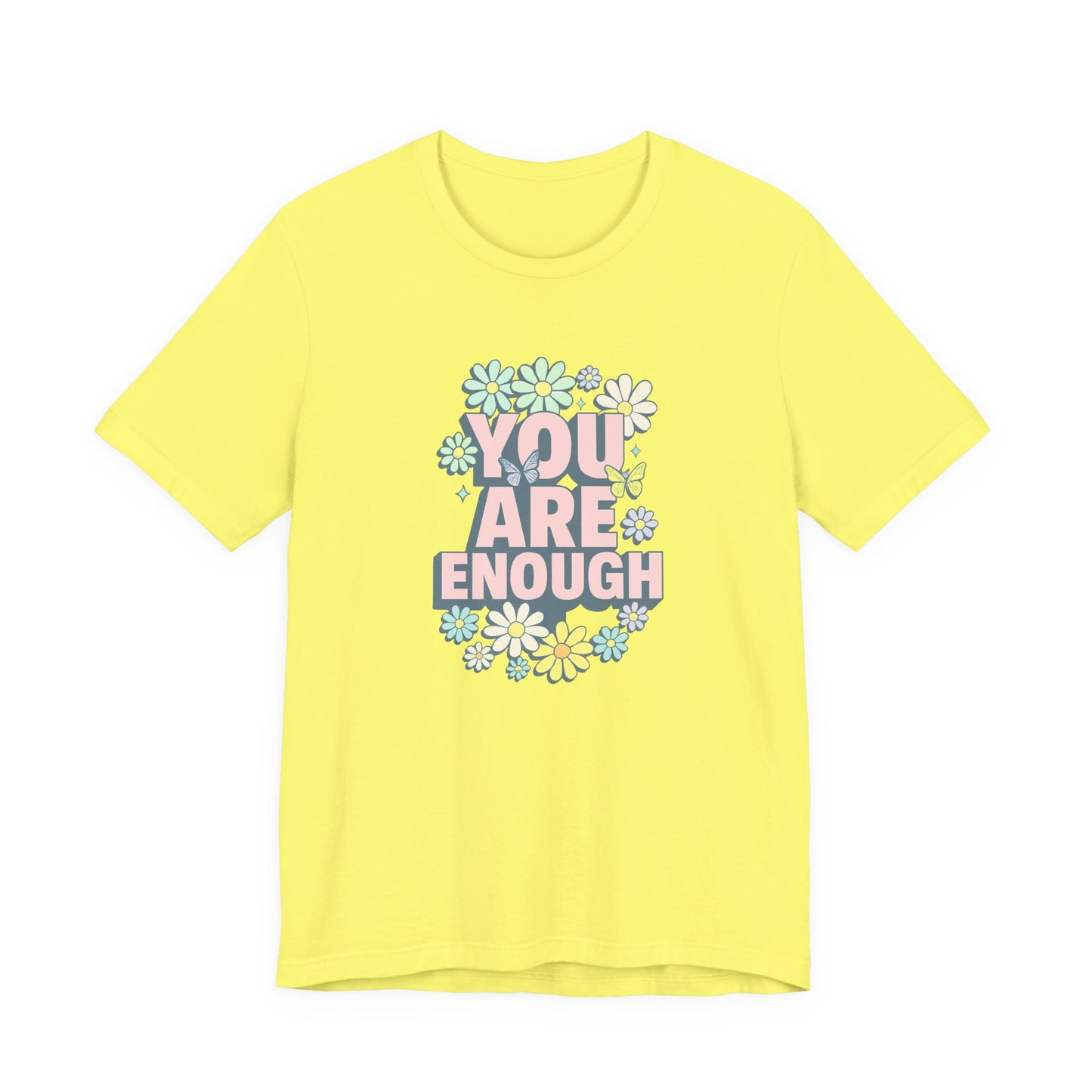 You Are Enough Floral Tee - Unisex Short Sleeve Shirt, Positive Affirmation Shirt, Gift for Friends, Self-Love Quote, Casual Wear