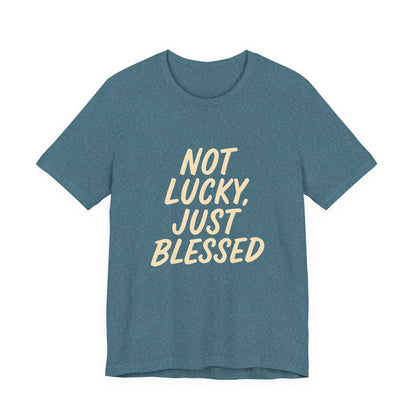 Unisex Short Sleeve Tee - 'Not Lucky, Just Blessed', Inspirational Gift, Casual T-Shirt, Everyday Wear, Positive Vibes