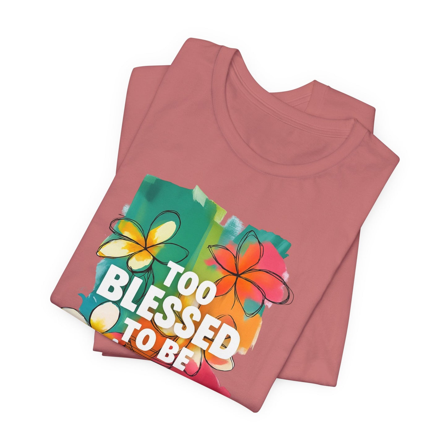 Too Blessed to Be Stressed T-Shirt - Inspirational Tee for Everyday Comfort, Self-Care Gift, Positive Vibes, Mental Health Awareness