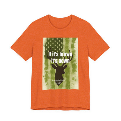 Hunting Graphic Tee - If It's Brown It's Down, Outdoor Apparel, Wildlife Lovers, Gift for Hunters, Adventure Clothing