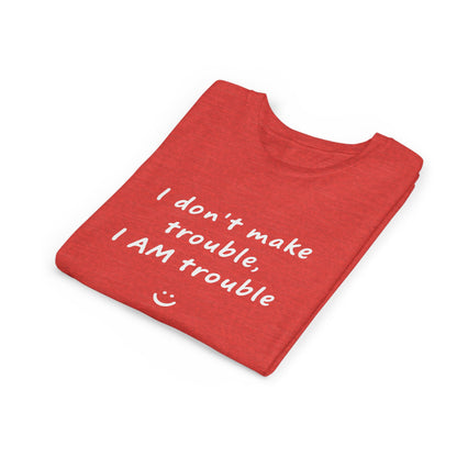 Cool Youth Tee - "I Don't Make Trouble, I AM Trouble" - Trendy Kids Shirt, Fun Gift for Birthdays, Summer Vibes, Playful Style
