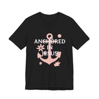 Anchored in Jesus Tee, Faith-Based Shirt, Inspirational Unisex T-Shirt, Christian Gift, Everyday Wear, Youth Group Attire