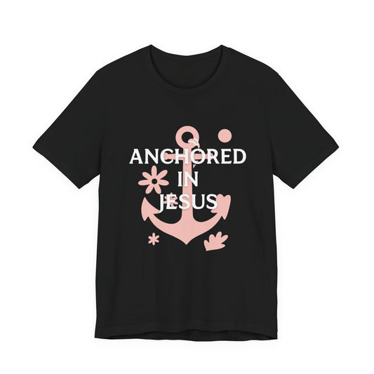 Anchored in Jesus Tee, Faith-Based Shirt, Inspirational Unisex T-Shirt, Christian Gift, Everyday Wear, Youth Group Attire