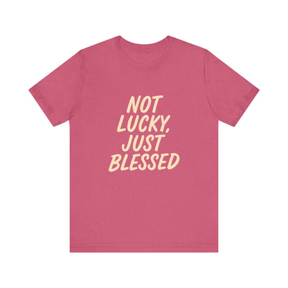 Unisex Short Sleeve Tee - 'Not Lucky, Just Blessed', Inspirational Gift, Casual T-Shirt, Everyday Wear, Positive Vibes