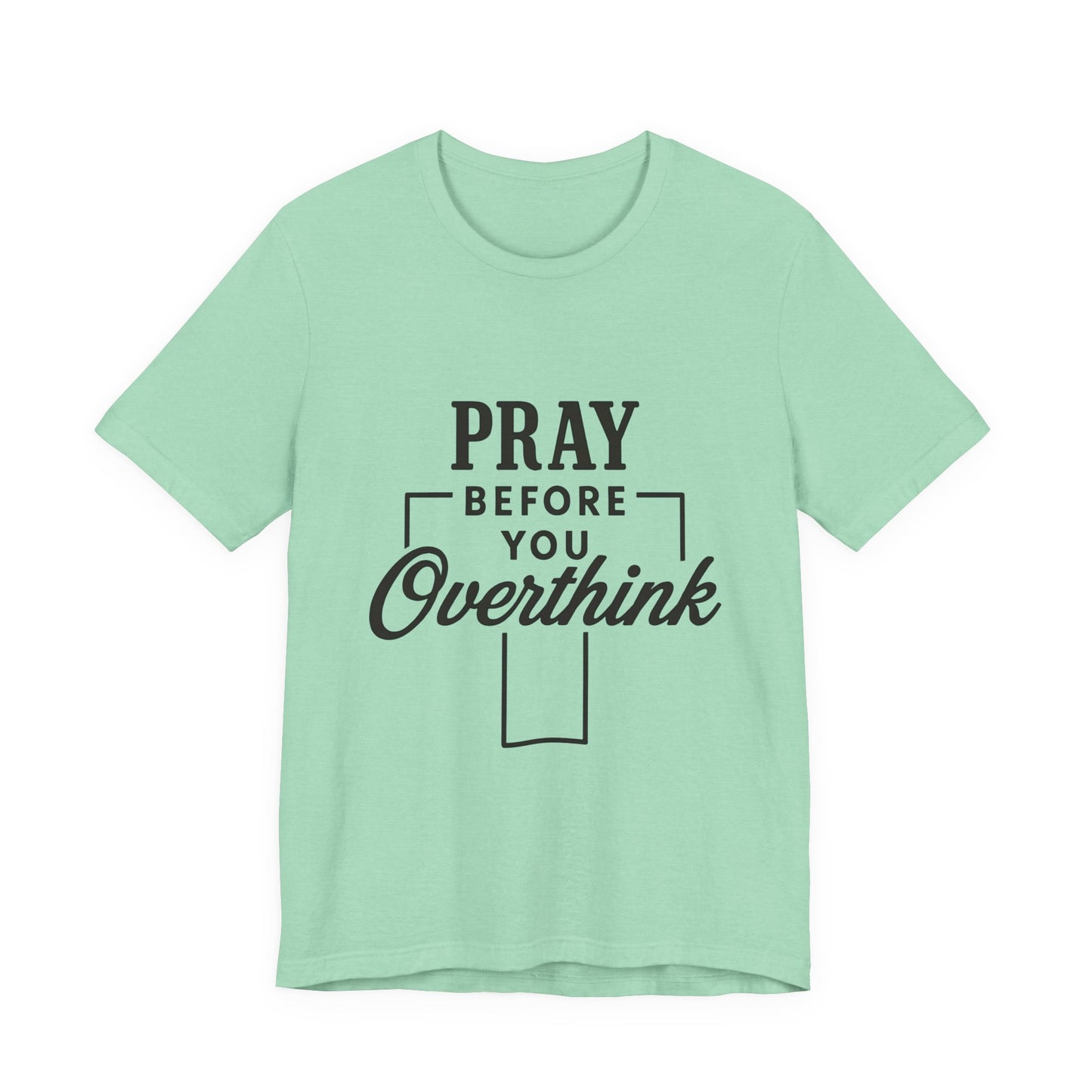 Pray Before You Overthink T-Shirt, Motivational Tee, Unisex Graphic Top, Casual Wear, Gift for Mental Health Awareness