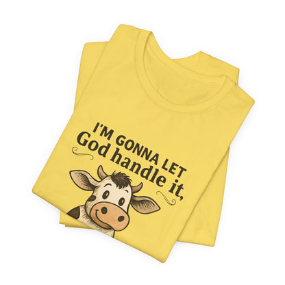 Funny Cow Quote Unisex Tee, God Handle It Shirt, Casual Humor T-Shirt, Gift for Cow Lovers, Farm Life Apparel
