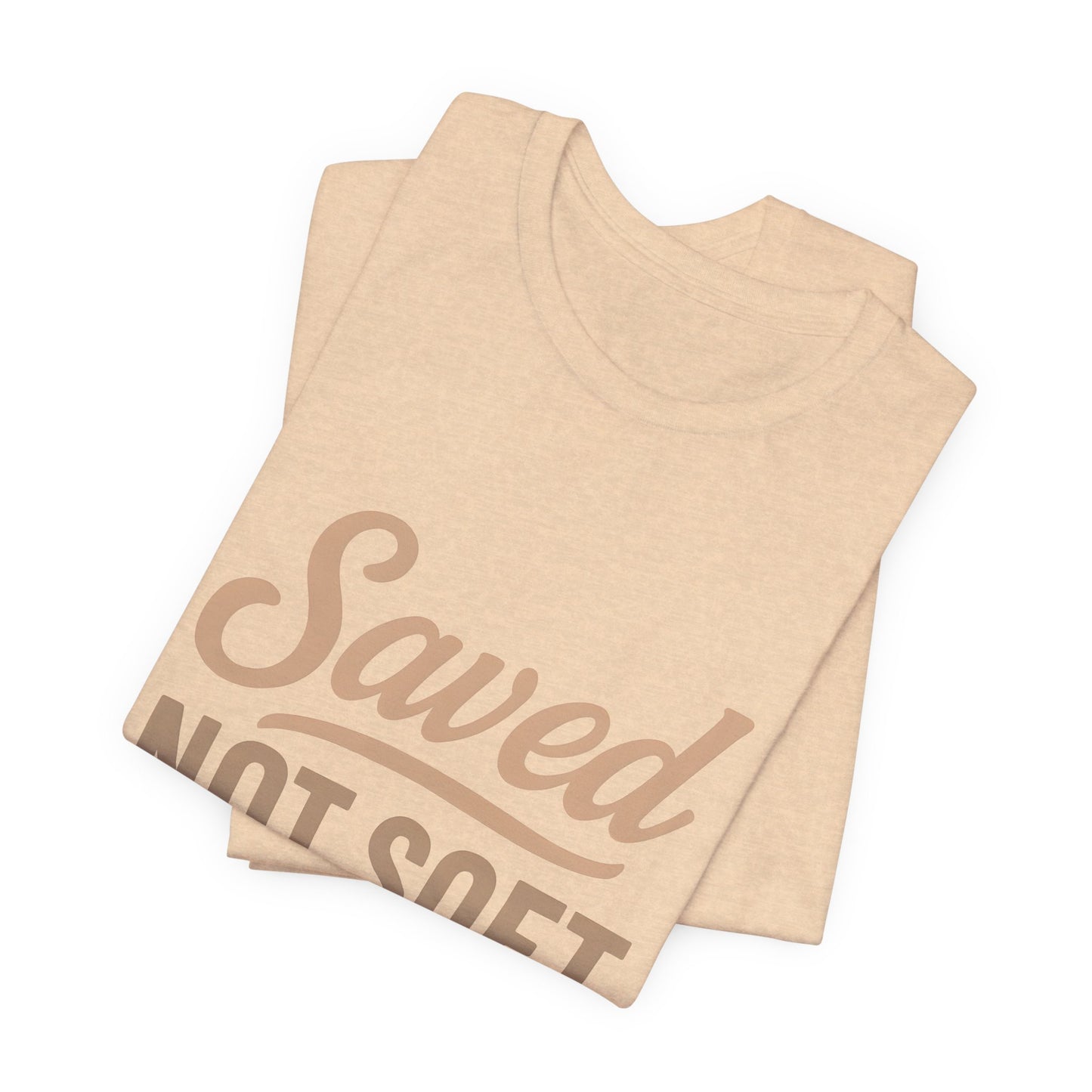 Saved Not Soft T-Shirt, Faith Tee, Christian Apparel, Casual Wear, Gift for Him, Everyday Style