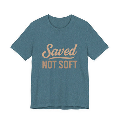 Saved Not Soft T-Shirt, Faith Tee, Christian Apparel, Casual Wear, Gift for Him, Everyday Style