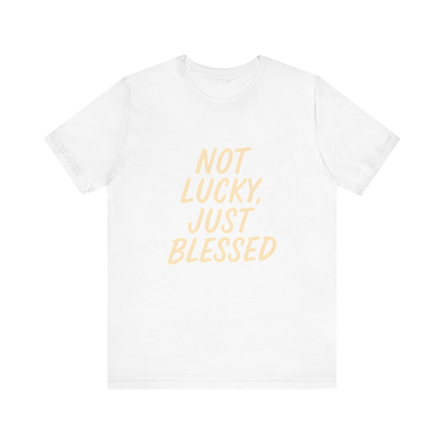 Unisex Short Sleeve Tee - 'Not Lucky, Just Blessed', Inspirational Gift, Casual T-Shirt, Everyday Wear, Positive Vibes