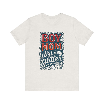 Boy Mom Dirt is My Glitter Tee, Unisex T-Shirt for Moms, Funny Gift for Mother's Day, Casual Wear, Parenting Humor