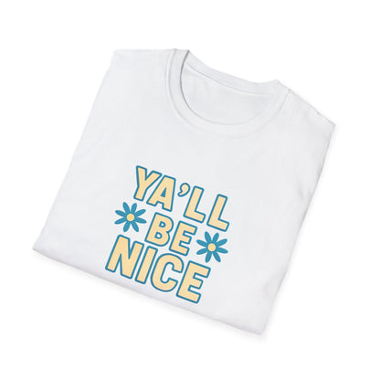 Unisex Softstyle T-Shirt - "Y'all Be Nice" Graphic Tee, Casual Wear, Gift for Friends, Southern Charm, Positive Vibes