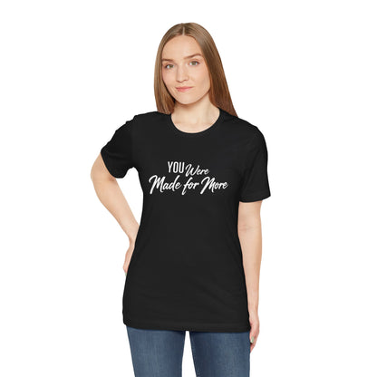 You Were Made for More T-Shirt — Inspirational Graphic Tee