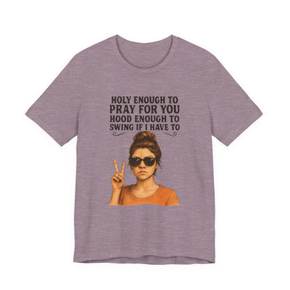 Holy Enough T-Shirt | Funny Quote Tee, Unisex Shirt, Casual Wear, Gift for Friends, Relaxed Fit, Summer Fashion