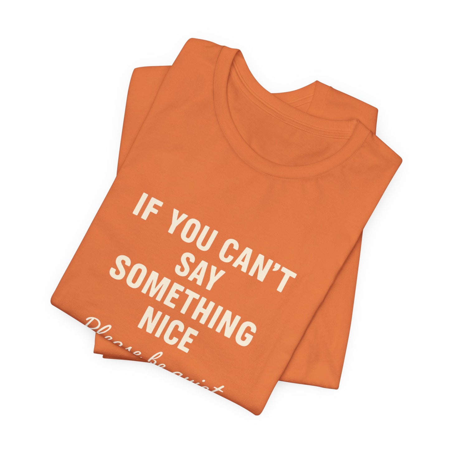 Unisex Motivational Tee - "If You Can't Say Something Nice" Shirt, Casual Wear, Gift Idea, Daily Reminder, Positive Vibes