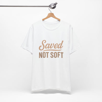 Saved Not Soft T-Shirt, Faith Tee, Christian Apparel, Casual Wear, Gift for Him, Everyday Style