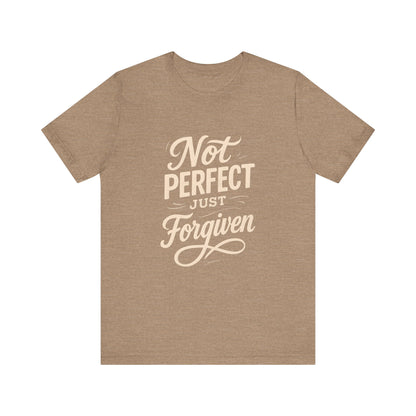Unisex Jersey Short Sleeve Tee, "Not Perfect Just Forgiven" Shirt, Casual Gift, Everyday Wear, Affirmation Tee, Inspirational Fashion