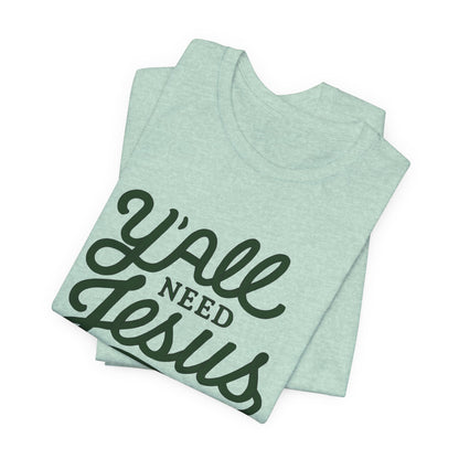 Y'all Need Jesus Short Sleeve Tee - Faith T-Shirt, Christian Apparel, Casual Wear, Gift for Believers, Relaxed Style