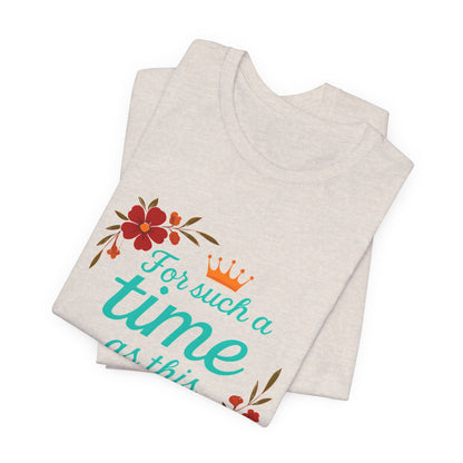 Inspirational Floral Short Sleeve Tee - 'For Such a Time as This', Motivational T-Shirt, Gift for Her, Faith-Based Apparel, Summer Top