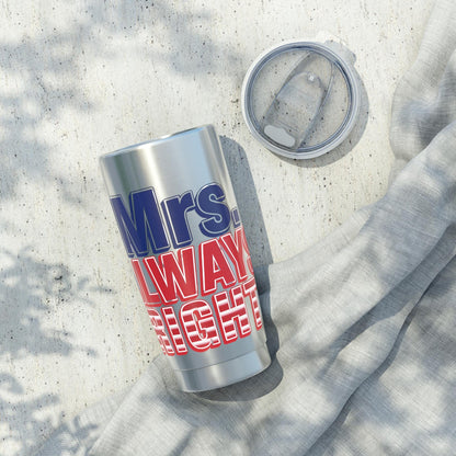 Mrs. Always Right 20oz Tumbler, Funny Gift, Wedding Gift, Good Vibes, Coffee Lover, Travel Mug, Birthday Present